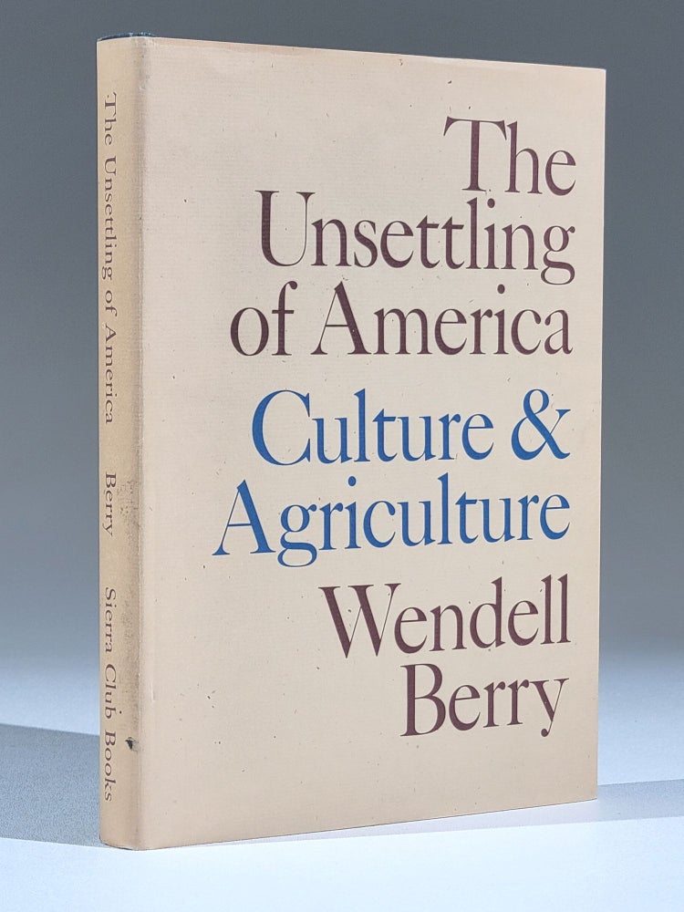 Item #1024 The Unsettling of America: Culture & Agriculture. Wendell Berry.