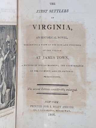 The First Settlers of Virginia, an Historical Novel, Exhibiting a View of the Rise and Progress of the Colony at James Town, a Picture of Indian Manners, the Countenance of the Country, and its Natural Productions