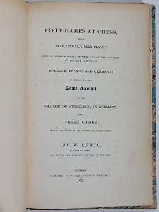 Fifty Games at Chess, which Have Actually Been Played, Most of Which Occurred Between the Author and Some of the Best Players in England, France, and Germany...
