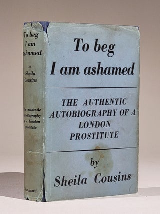 Item #1077 To Beg I Am Ashamed. Sheila Cousins, pseudonym