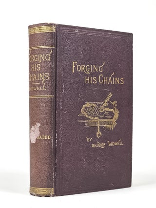 Item #10799.176 Forging His Chains. the Autobiography of George Bidwell, the Famous...