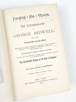Forging His Chains. the Autobiography of George Bidwell, the Famous Ticket-Of-Leave Man…his Trial and Incarceration in English Prisons Fourteen Years on a Life Sentence for "The $5, 000, 000 Forgery on the Bank of England"