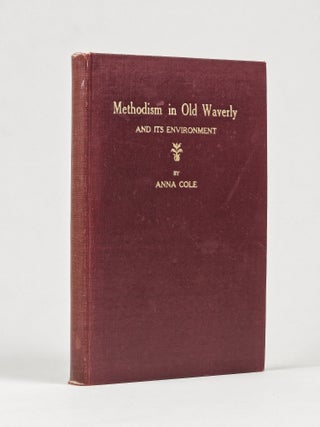 Item #10799.465 Methodism in Old Waverly and its Environment (Signed). Anna Cole