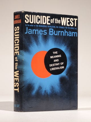 Item #1086 Suicide of the West: An Essay on the Meaning and Destiny of Liberalism. James Burnham