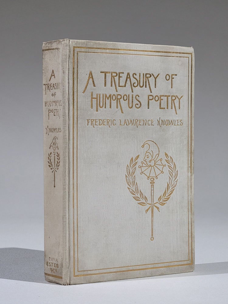 Item #1100 A Treasury of Humorous Poetry; Being a Compilation of Witty, Facetious, and Satirical Verse Selected from the Writings of British and American Poets [and first appearance of "Casey at the Bat" in an anthology]. Frederic Lawrence Knowles, Ernest Lawrence Thayer.