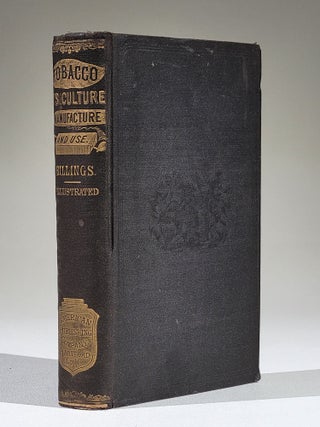 Item #1106 Tobacco; Its History, Varieties, Culture, Manufacture and Commerce, with an Account of...
