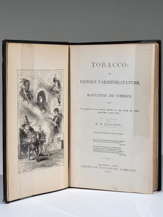Tobacco; Its History, Varieties, Culture, Manufacture and Commerce, with an Account of Its Various Modes of Use, from Its First Discovery Until Now