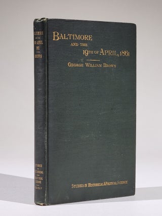 Item #1142 Baltimore and the Nineteenth of April, 1861: A Study of the War. George William Brown