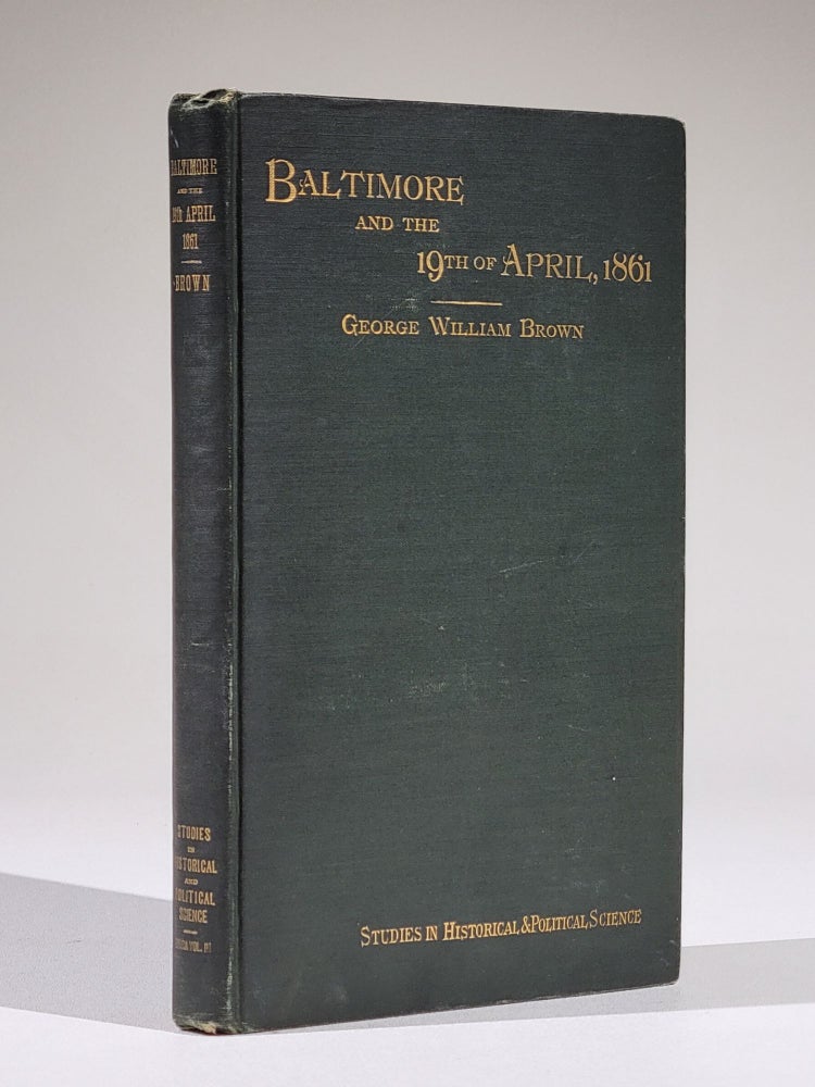 Item #1142 Baltimore and the Nineteenth of April, 1861: A Study of the War. George William Brown.