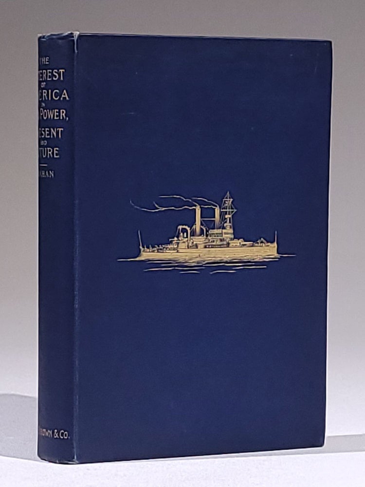 Item #1145 The Interest of America in Sea Power, Present and Future. Mahan, lfred, hayer.