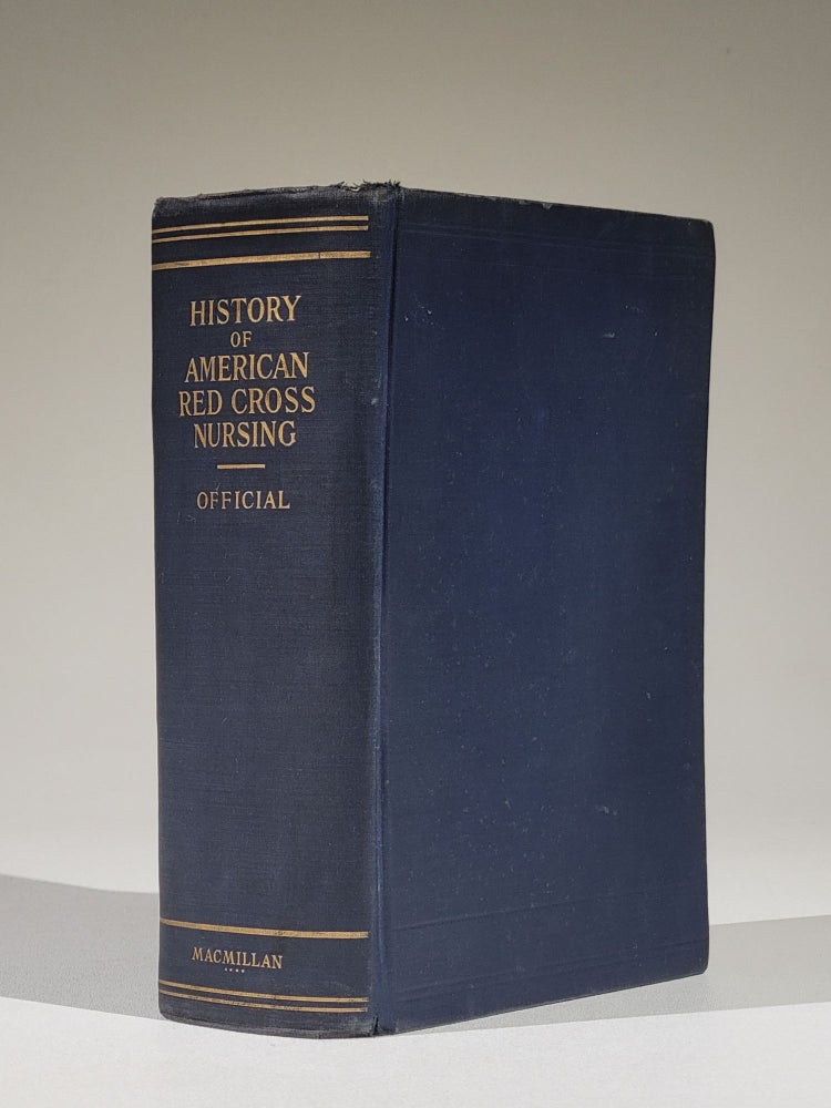 Item #1159 History of American Red Cross Nursing. Lavinia L. Dock, Elizabeth G. Fox, Fannie F. Clement, Clara D. Noyes, Sarah Elizabeth Pickett, Anna R. Van Meter.