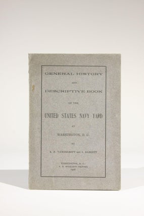 Item #11635 General History and Descriptive Book of the United States Navy Yard at Washington,...