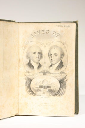 The Lives of James Madison and James Monroe, Fourth and Fifth Presidents of the United States...with Historical Notices of Their Administrations