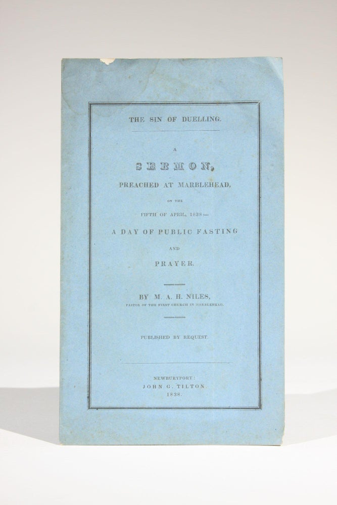 Item #11641 The Sin of Duelling: A Sermon Preached at Marblehead, on the Fifth of April, 1838:--A Day of Public Fasting and Prayer. Niles, ark, nthony, askell.