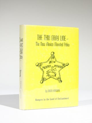 Item #11645 The Thin Gray Line: The New Mexico Mounted Police. Chuck Hornung
