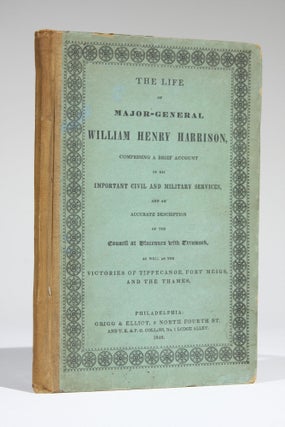 Item #11651 The Life of Major-General William Henry Harrison: Comprising a Brief Account of His...