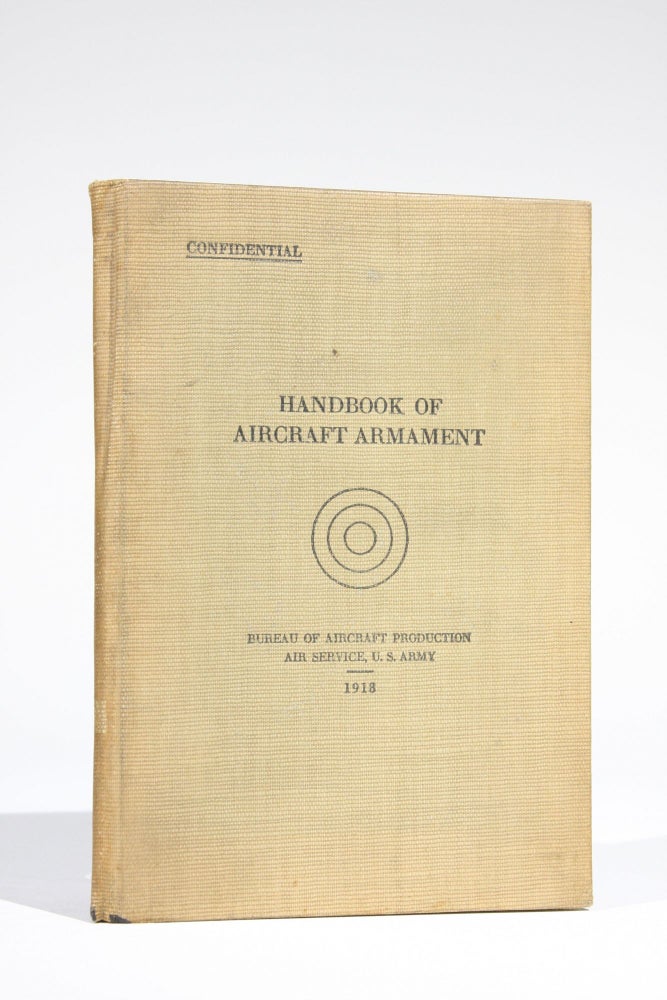 Item #11652 Confidential_ Handbook of Aircraft Armament, August, 1918. Air Service Bureau of Aircraft Production, U. S. Army.