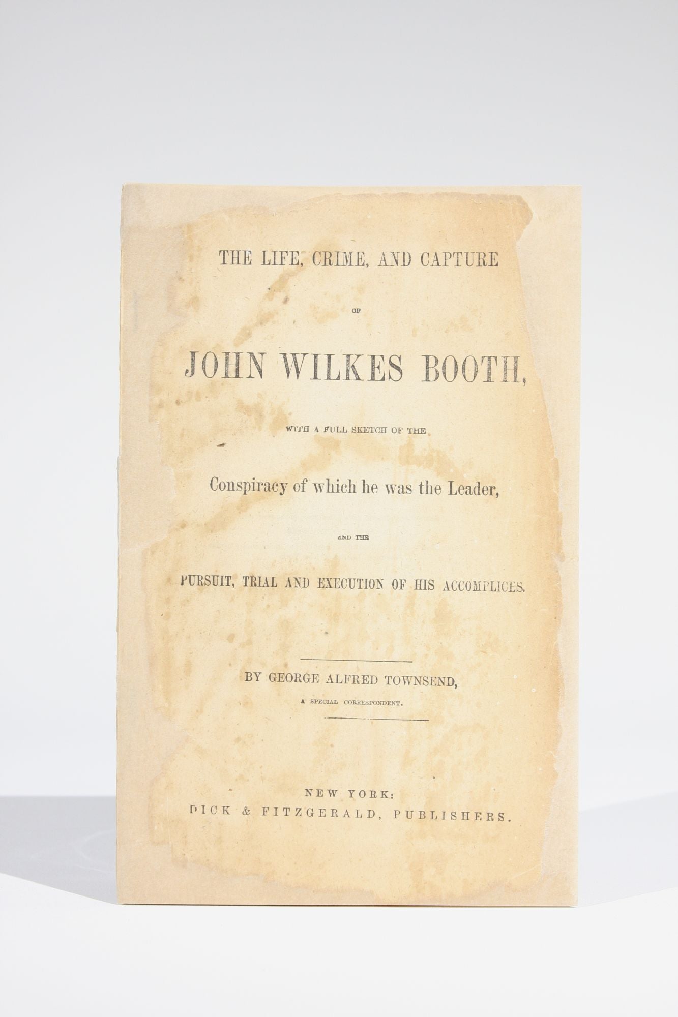 The Life, Crime, And Capture Of John Wilkes Booth, With A Full Sketch ...