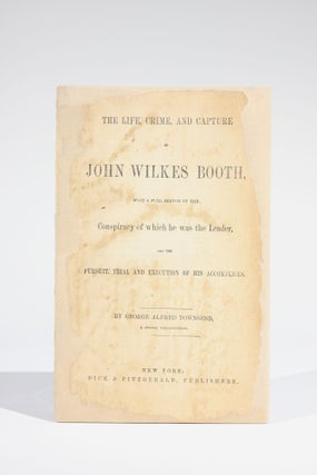 Item #11658 The Life, Crime, and Capture of John Wilkes Booth, with a Full Sketch of the...