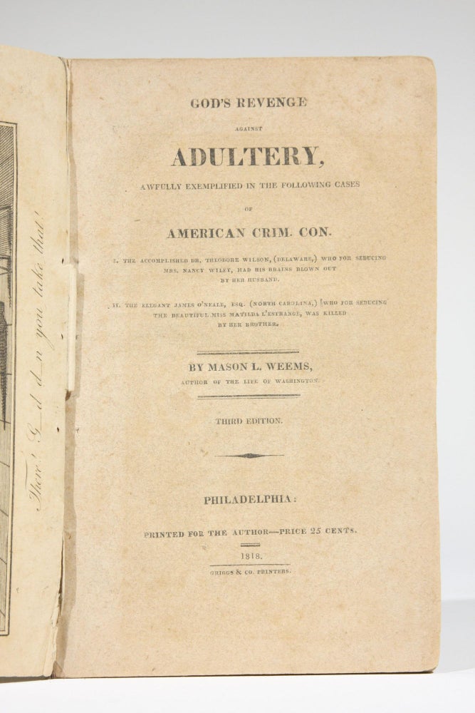 Item #11661 God's Revenge Against Adultery, Awfully Exemplified in the Following Cases of American Crim. Con. I. The Accomplished Dr. Theodore Wilson, (Delaware,) Who for Seducing Mrs. Nancy Wiley, had his Brains Blown Out by Her Husband. II. The Elegant James O'Neale, Esq. (North Carolina,) Who for Seducing the Beautiful Miss Matilda L'Estrange, was Killed by Her Brother. Mason Weems, ocke.