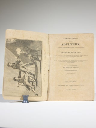 God's Revenge Against Adultery, Awfully Exemplified in the Following Cases of American Crim. Con. I. The Accomplished Dr. Theodore Wilson, (Delaware,) Who for Seducing Mrs. Nancy Wiley, had his Brains Blown Out by Her Husband. II. The Elegant James O'Neale, Esq. (North Carolina,) Who for Seducing the Beautiful Miss Matilda L'Estrange, was Killed by Her Brother.