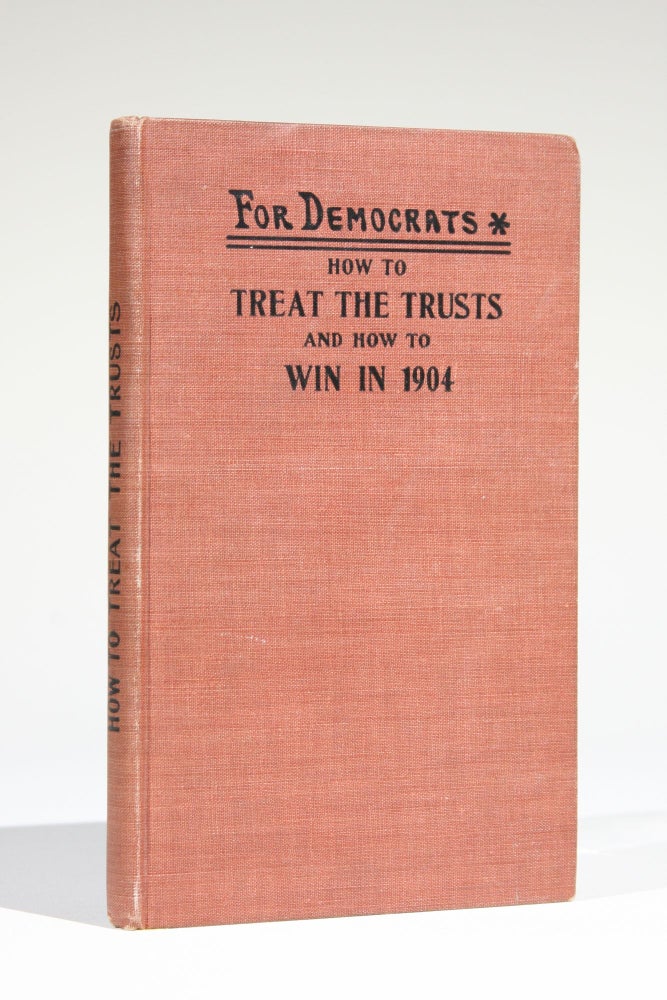 Item #11666 How to Treat the Trusts and How to Win in 1904 [for Democrats (cover title)]. John Haggerty.