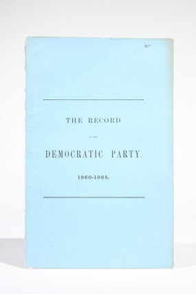 Item #11669 The Record of the Democratic Party, 1860-1865. Henry Charles Lea