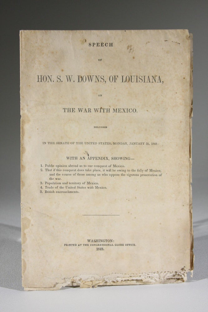 Item #11683 Speech of Hon. S. W. Downs, of Louisiana, on the War with Mexico. Delivered in the Senate of the United States, Monday, January 31, 1848. Americana, Solomon Weathersbee Downs.