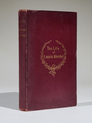 Item #1168 The Life of Laura Keene. Actress, Artist, Manager and Scholar. Together with Some...