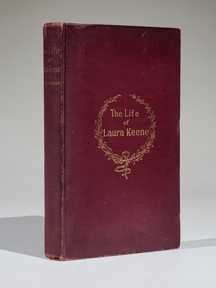 Item #1168 The Life of Laura Keene. Actress, Artist, Manager and Scholar. Together with Some Interesting Reminiscences of Her Daughters (Signed). John Creahan.