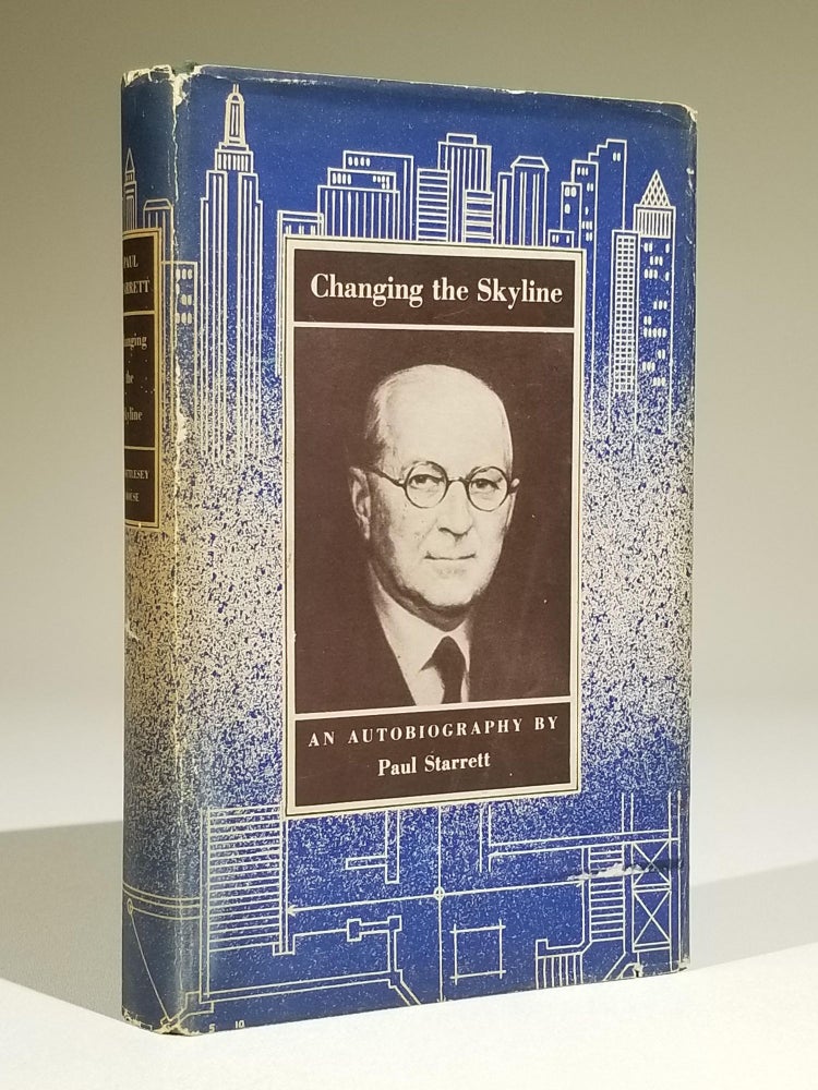 Item #11705 Changing the Skyline: An Autobiography. Paul Starrett, Webb Waldron, 1866–1957.