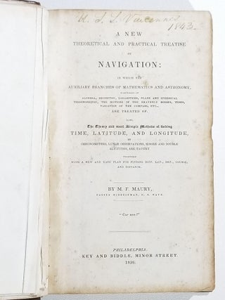 A New Theoretical and Practical Treatise on Navigation: In Which the Auxiliary Branches of Mathematics and Astronomy...are Treated of. Also, the Theory and Most Simple Methods of Finding Time, Latitude, and Longitude, by Chronometers, Lunar Observations, Single and Double Altitudes, are Taught. Together with a new and easy plan for finding diff. lat., dep., course, and distance