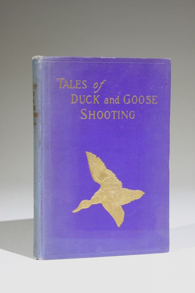 Item #11709 Tales of Duck and Goose Shooting; Being Duck and Goose Hunting Narratives from Celebrated Ducking Waters. William C. Hazelton, Compiler.