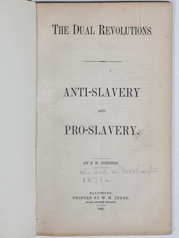 Item #1171 The Dual Revolutions. Anti-Slavery and Pro-Slavery. S. M. Johnson, apparently the, John Fulton.