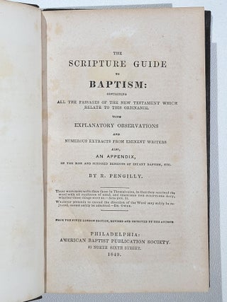 The Scripture Guide to Baptism: Containing All the Passages of the New Testament which Relate to this Ordinance. With Explanatory Observations and Numerous Extracts from Eminent Writers .Also, an Appendix, on the Rise and Supposed Benefits of Infant Baptism, etc.