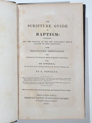 The Scripture Guide to Baptism: Containing All the Passages of the New Testament which Relate to this Ordinance. With Explanatory Observations and Numerous Extracts from Eminent Writers .Also, an Appendix, on the Rise and Supposed Benefits of Infant Baptism, etc.