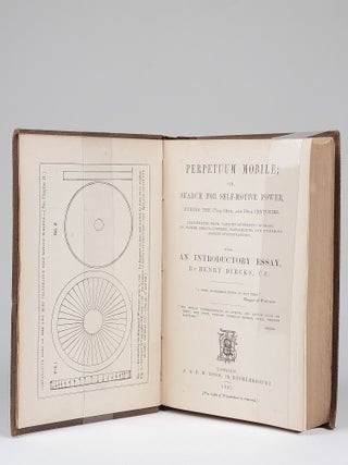 Perpetuum Mobile; or, Search for Self-Motive Power During the 17th, 18th, and 19th Centuries. Illustrated from Various Authentic Sources, in Papers, Essays, Letters, Paragraphs, and Numerous Patent Specifications. With an Introductory Essay