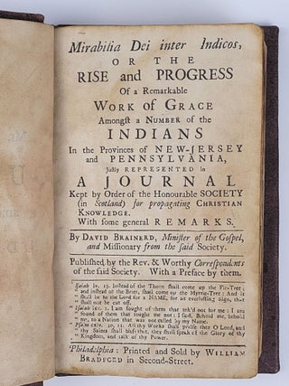 Mirabilia Dei inter Indicos, or the Rise and Progress of a Remarkable Work of Grace Amongst a Number of the Indians in the Provinces of New-Jersey and Pennsylvania, Justly Represented in a Journal Kept by Order of the Honourable Society (in Scotland) for propagating Christian Knowledge