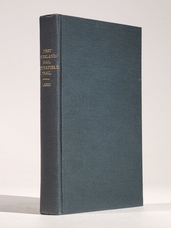 Item #1247 The First Overland Mail, Butterfield Trail: St. Louis to San Francisco 1858-1861 [bound with] The First Overland Mail, Butterfield Trail: San Francisco to Memphis 1858-1861. Walter Barnes Lang.