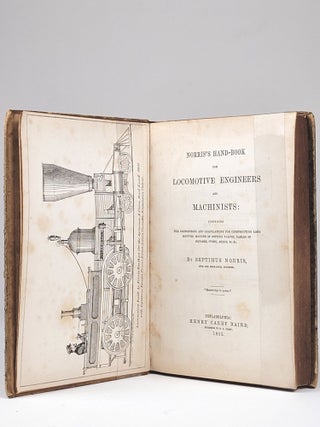 Norris's Hand-Book for Locomotive Engineers and Machinists: Comprising the Proportions and Calculations for Constructing Locomotives, Manner of Setting Valves, Tables of Squares, Cubes, Areas, &c. &c.