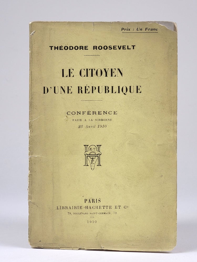 Item #1291 Le Citoyen d'une République: Conférence faite à la Sorbonne, 23 Avril 1910 (Citizenship in a Republic). Theodore Roosevelt.