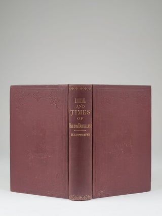 Life and Times of Frederick Douglass, Written by Himself. His Early Life as a Slave, His Escape from Bondage, and His Complete History to the Present Time...