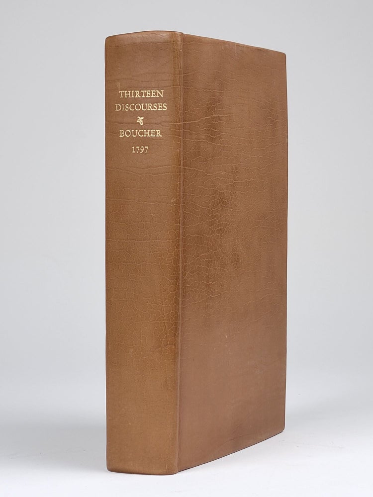 Item #1299 A View of the Causes and Consequences of the American Revolution; in Thirteen Discourses, Preached in North America between the Years 1763 and 1775: with an Historical Preface. Jonathan Boucher.