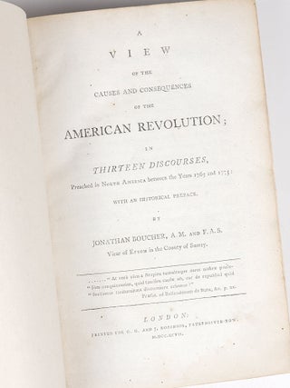 A View of the Causes and Consequences of the American Revolution; in Thirteen Discourses, Preached in North America between the Years 1763 and 1775: with an Historical Preface
