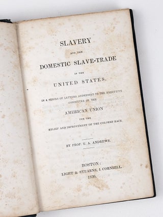 Slavery and the Domestic Slave-Trade in the United States. In a Series of Letters Addressed to the Executive Committee of the American Union for the Relief and Improvement of the Colored Race