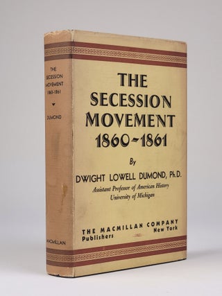Item #1314 The Secession Movement, 1860-1861. Dwight Lowell Dumond