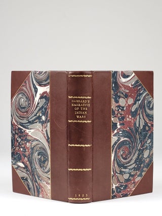 A Narrative of the Indian Wars in New England, from the First Planting Thereof, in the Year 1907, to the Year 1677. Containing the Occasion, Rise, and Progress of the War with the Indians, in the Southern, Werstern, Eastern and Northern Parts of Said Country