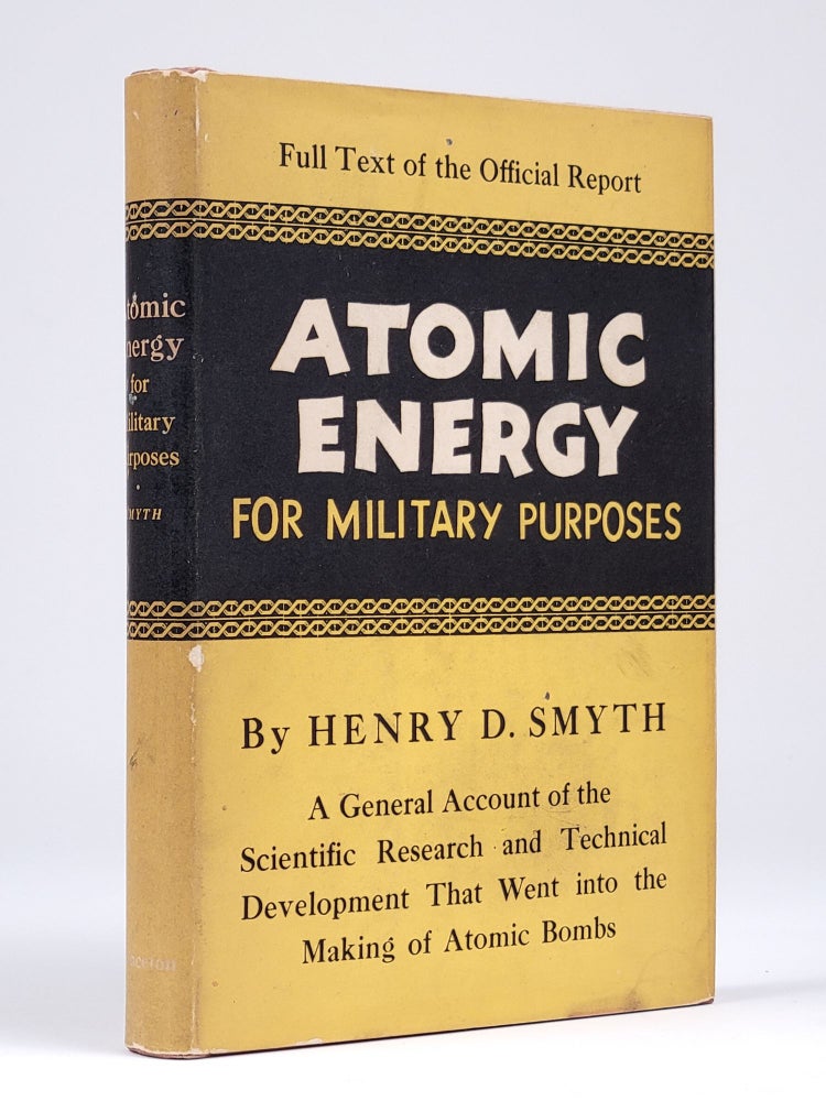 Item #1346 Atomic Energy for Military Purposes: The Official Report on the Development of the Atomic Bomb under the Auspices of the United States Government, 1940-1945. Henry DeWolf Smyth.
