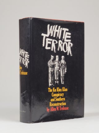Item #1347 White Terror: The Ku Klux Klan Conspiracy and Southern Reconstruction. Allen Trelease,...