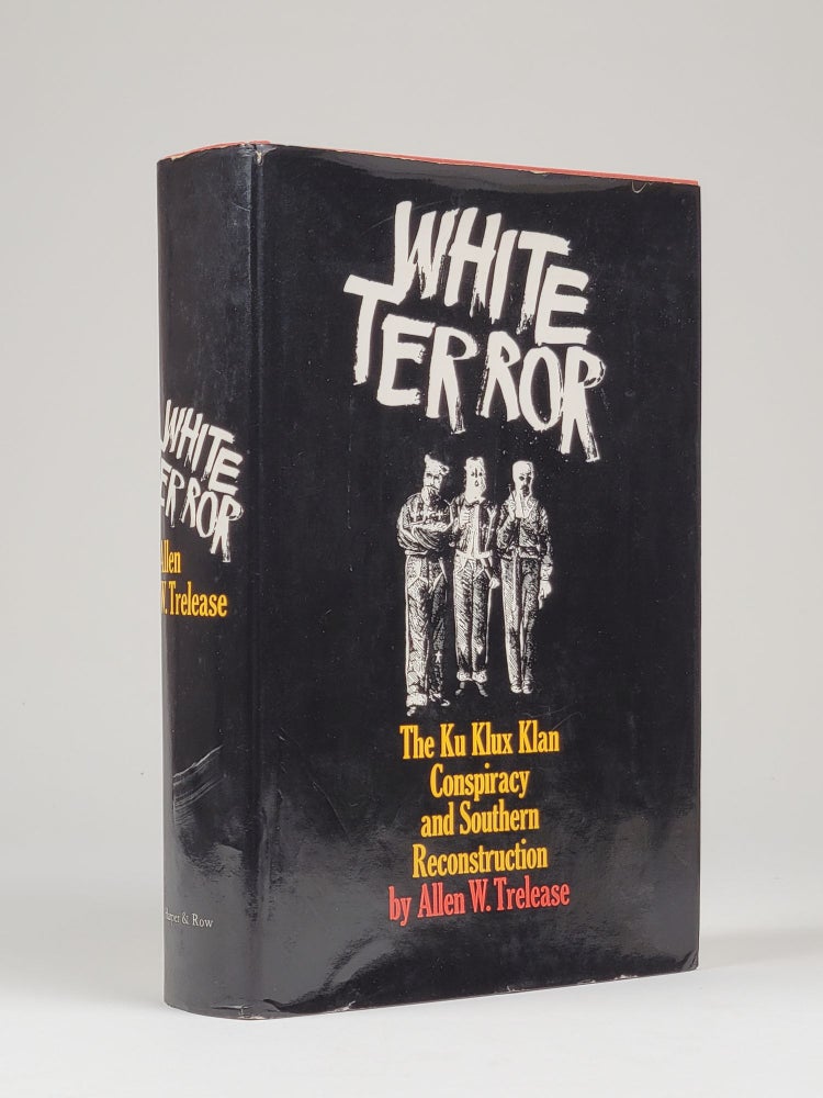 Item #1347 White Terror: The Ku Klux Klan Conspiracy and Southern Reconstruction. Allen Trelease, c., illiam.